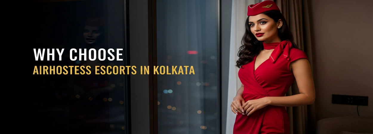 Why Choose Airhostess Escorts In Kolkata