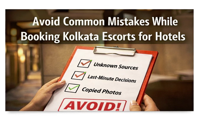 Avoid Common Mistakes While Booking Kolkata Escorts for Hotels Avoid Common Mistakes While Booking Kolkata Escorts for Hotels