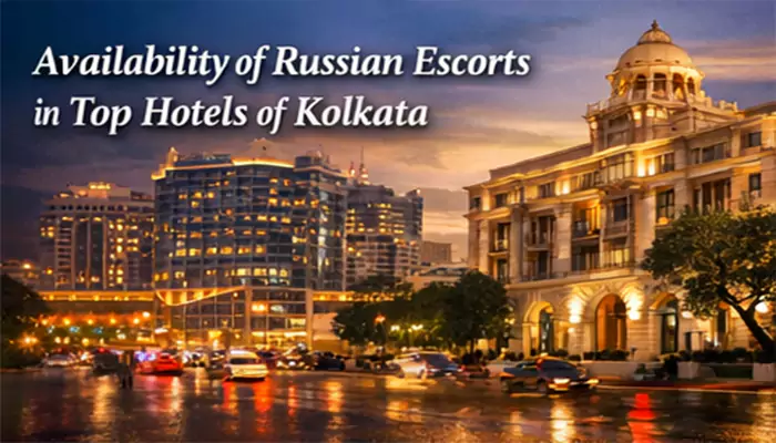 Russian Escorts in Top Hotels of Kolkata
